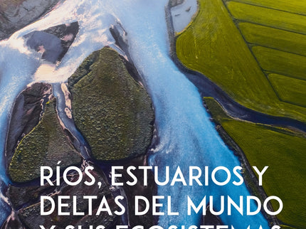 Rios, Estuarios Y Deltas Del Mundo Y Sus Ecosistemas