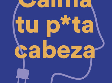 Calma Tu Puta Cabeza (edición Definitiva)