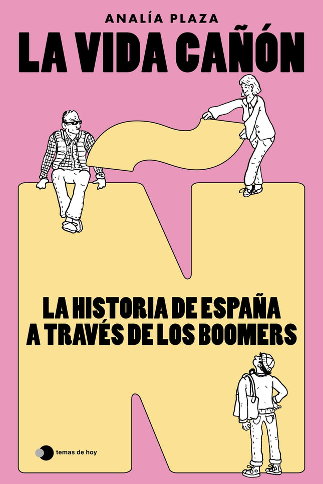 La Vida Cañón: La Historia De España A Través De Los Boomers