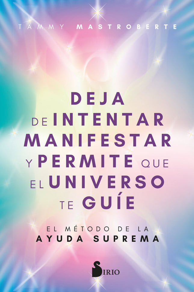Deja De Intentar Manifestar Y Permite Que El Universo Te Guíe