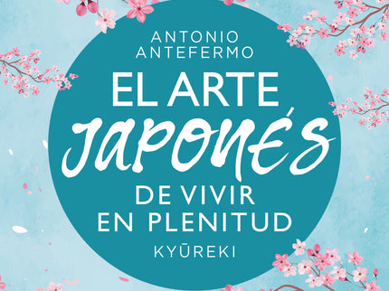 El Arte Japonés De Vivir En Plenitud