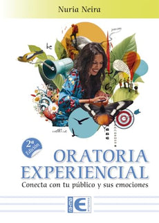 Oratoria Experiencial. Conecta Con Tu Público Y Sus Emociones. 2ª Edición