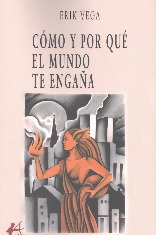 Cómo Y Por Qué El Mundo Te Engaña