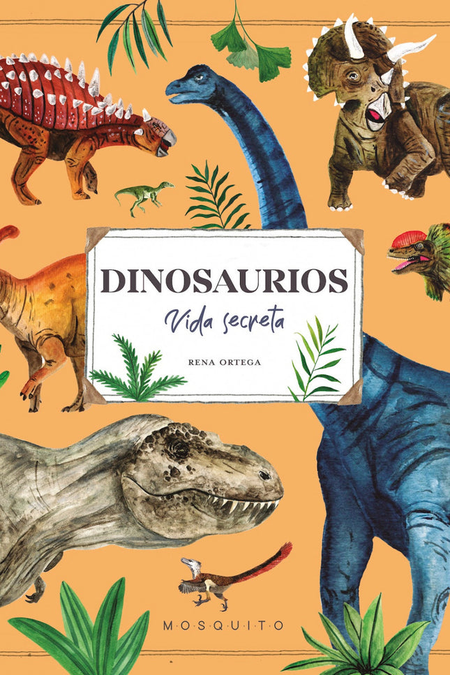 Dinosaurios. Vida Secreta