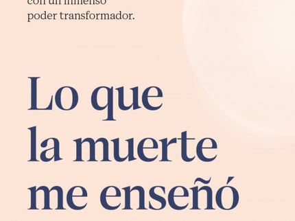 Lo Que La Muerte Me Enseñó. Los Cuatro Poderes De Las Ecm Que Sanarán Tu Vida