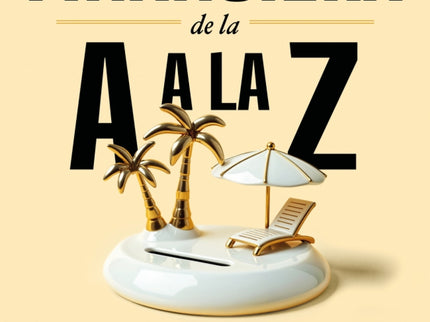 Independencia Financiera: De La A A La Z