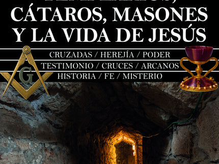 Templarios, Cátaros, Masones Y La Vida De Jesús