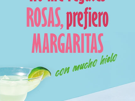 No Me Regales Rosas, Prefiero Margaritas Con Mucho Hielo