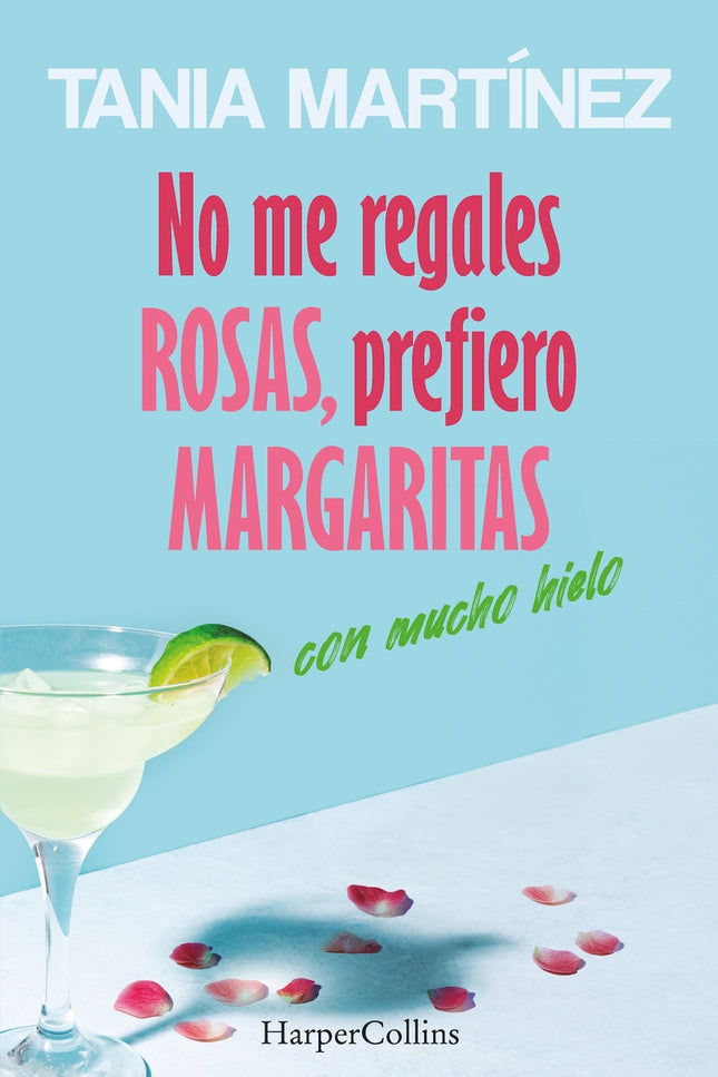 No Me Regales Rosas, Prefiero Margaritas Con Mucho Hielo