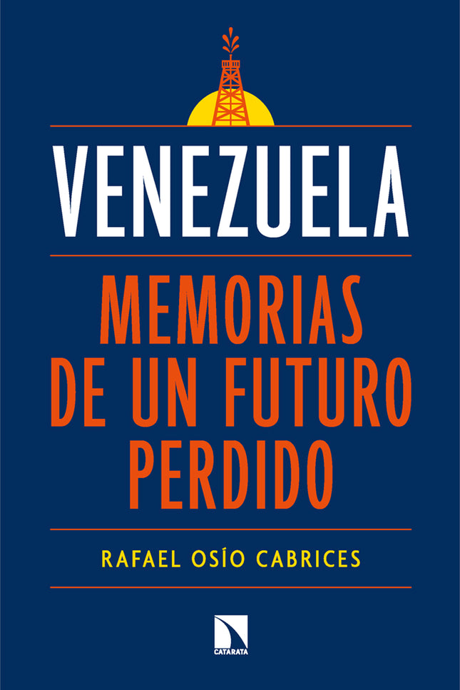 Venezuela: memorias de un futuro perdido - Rafael Osío Cabrices - RUSTICA