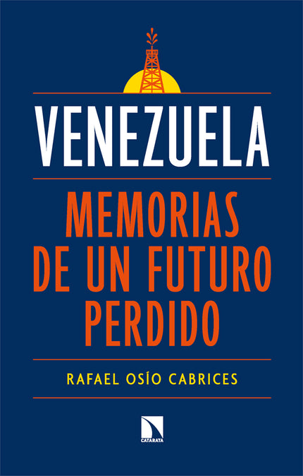 Venezuela: memorias de un futuro perdido - Rafael Osío Cabrices - RUSTICA