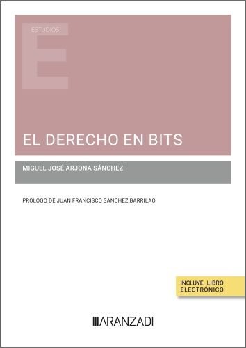 EL DERECHO EN BITS - Miguel José Arjona Sánchez - Tapa blanda