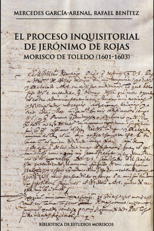El Proceso Inquisitorial De Jerónimo De Rojas, Morisco De Toledo (1601-1603)