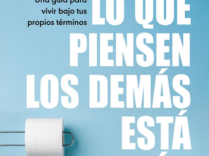 Lo Que Piensen Los Demás Está De Más