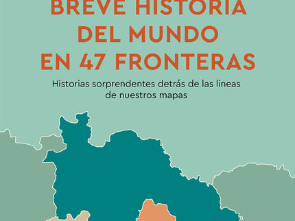 Una Historia Del Mundo En 47 Fronteras