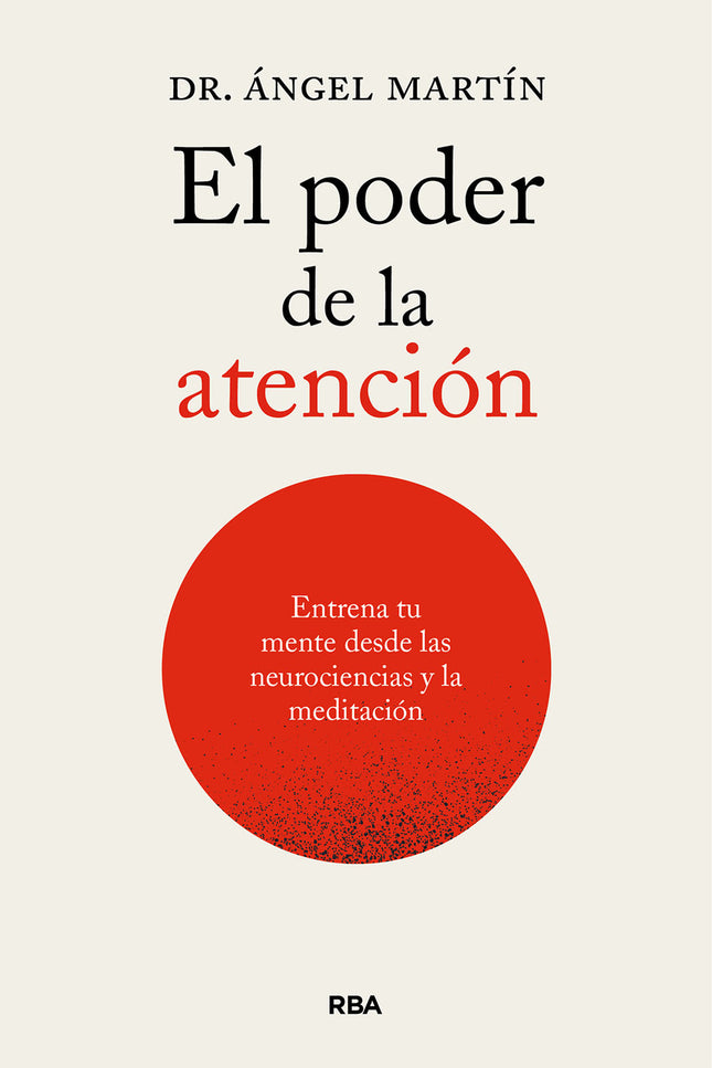 El Poder De La Atención. Entrena Tu Mente Desde Las Neurociencias Y La Meditación