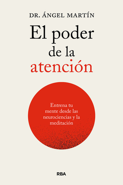 El Poder De La Atención. Entrena Tu Mente Desde Las Neurociencias Y La Meditación