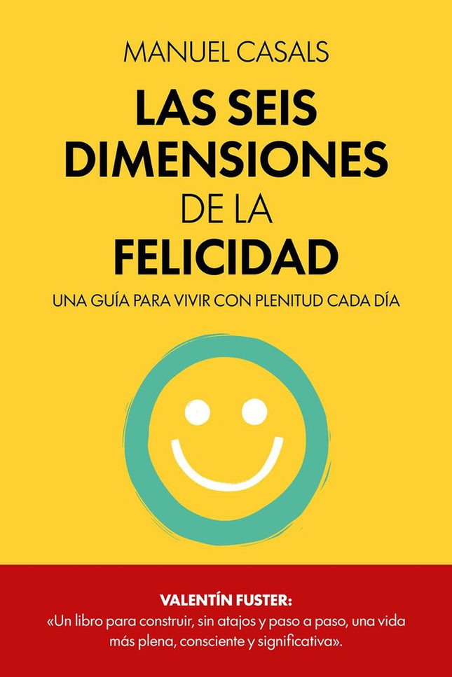 LAS SEIS DIMENSIONES DE LA FELICIDAD - Manuel Casals - Tapa blanda