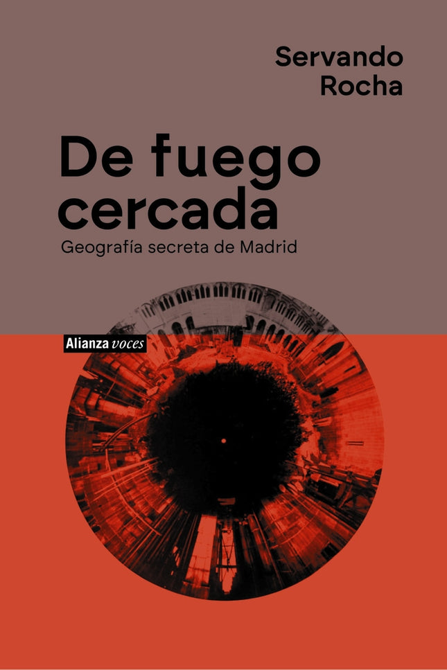 De Fuego Cercada. Geografía Secreta De Madrid