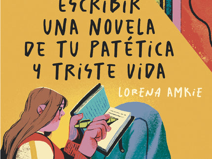 Cómo Escribir Una Novela De Tu Patética Y Triste Vida