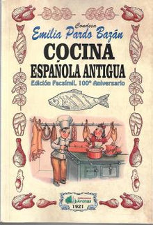 Libro Cocina Española Antigua- Edicion Facsimil, 100 Aniversario: EN PALABRAS DE LA AUTORA, LA GENIAL ESCRITORA EMILIA PARDO BAZAN, ESTE MAGNIFICO LIBRO SURGE COMO CONSECUENCIA DEL DESEO DE MANTENER ENCUADERNADAS Y MANEJABLES VARIAS RECETAS MUY ANTIGUAS, APRENDIDAS DESDE SU NIÑEZ EN UN SENO FAMILIAR QUE PODEMOS UBICAR