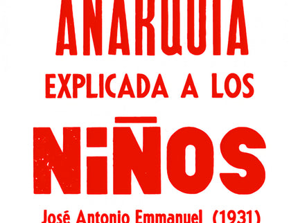 Libro La Anarquía Explicada A Los Niños: «Que el libro sea tu mejor amigo, tu consejero, tu guía. Nunca sabremos bastante.