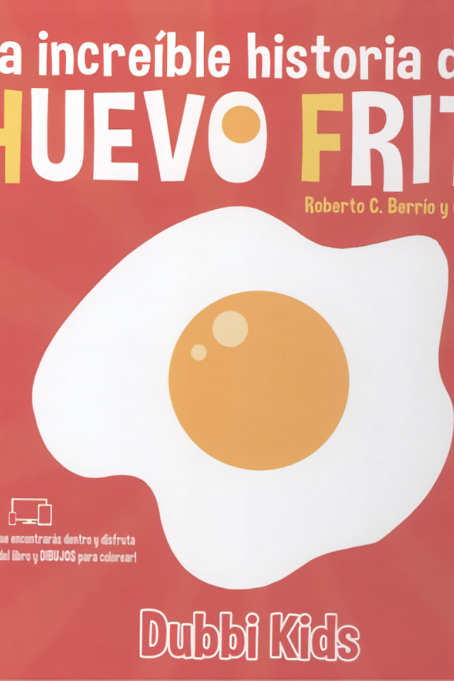 Libro La Increíble Historia De Un Huevo Frito: íEl chef Manuel acaba de freír el huevo perfecto!Le gusta tanto que no puede comérselo, y lo adopta. A partir de ahora Huevito será su hijo.