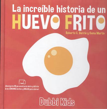 Libro La Increíble Historia De Un Huevo Frito: íEl chef Manuel acaba de freír el huevo perfecto!Le gusta tanto que no puede comérselo, y lo adopta. A partir de ahora Huevito será su hijo.