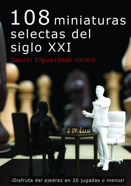 Libro 108 Miniaturas Selectas Del Siglo Xxi: Las miniaturas son partidas de menos de 20 jugadas que se caracterizan porque uno de los contendientes comete algún error o por la introducción de una novedad teórica. Ésta es una selección de miniaturas jugadas por fuertes maestros en los últimos 20 años.