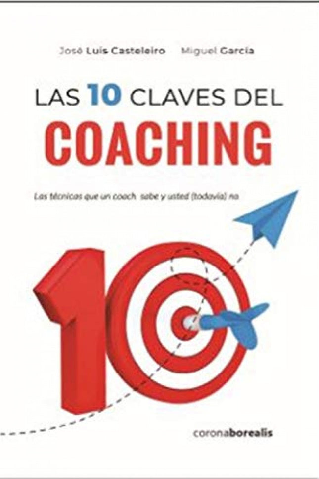 Libro Las Diez Claves Del Coaching: Esta obra aporta al mundo del coaching un abordaje integral, de forma seria y sencilla. Cualquier persona que desee conocer esta disciplina, sus procesos, herramientas y resultados, encontrará aquí una guía de fácil aplicación, a través de cada capítulo y sus claves, dentro de una óptica humanista.