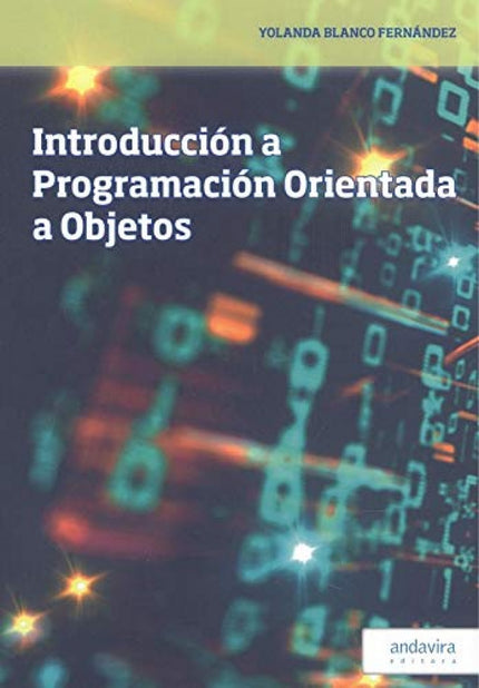 Libro Introducción A Programación Orientada A Objetos: Índice de figuras.Índice de tablas.Programación Orientada a Objetos (POO);nociones básicas.-¿Por qué surge el paradigma POO?.-POP vs. POO.-Pilares de la POO.-Ventajas de la POO.-El lenguaje de programación Java.Encapsulación.-Definición de una clase: los atributos.- definición de una clase: los métodos.-Cuestiones de revisión.