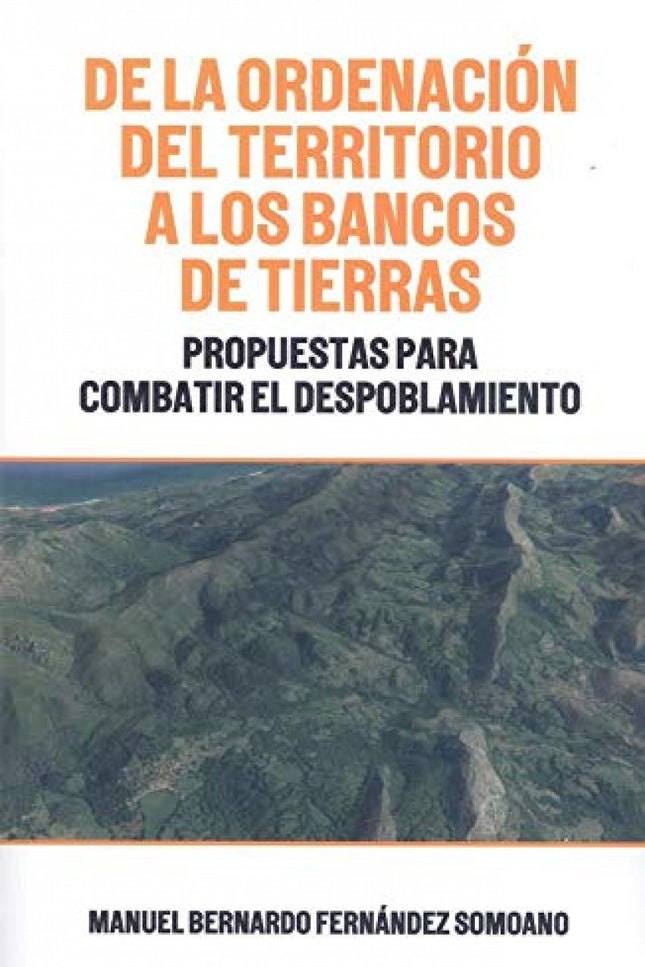 Libro De La Ordenacion Del Territorio A Los Bancos De Tierras: Propuestas para combatir el despoblamiento. La modificación legal más novedosa en materia de estructuras agrarias fue el inicio de los bancos de tierras en los años 80, tema que se pretende abortar en este trabajo, entre otros, desarrollando una serie de puntos con sus conclusiones y propuestas.