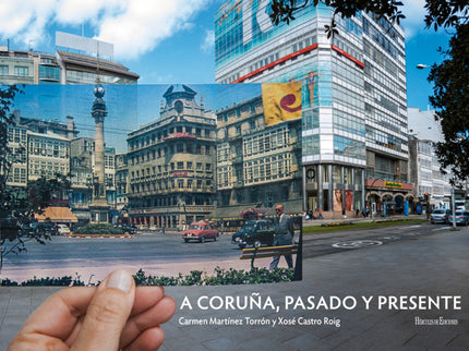 Libro A Coruña, Pasado Y Presente: Carmen Martínez Torrón y Xosé Castro Roig son dos coruñeses «de toda la vida». Con este proyecto repasan ?mediante fotos antiguas extraídas de álbumes familiares propios y ajenos?