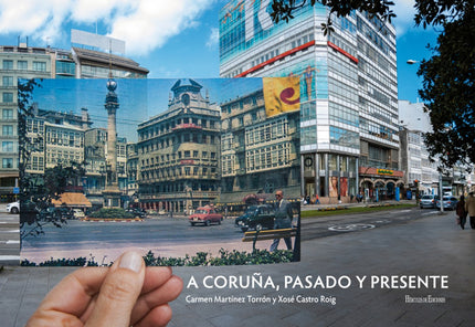 Libro A Coruña, Pasado Y Presente: Carmen Martínez Torrón y Xosé Castro Roig son dos coruñeses «de toda la vida». Con este proyecto repasan ?mediante fotos antiguas extraídas de álbumes familiares propios y ajenos?