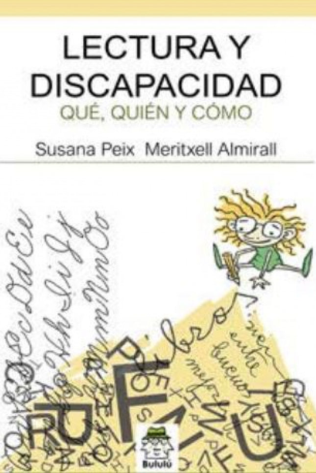 Libro Lectura Y Dicapacidad.: Una de las tareas de los prescriptores de literatura infantil es la de unir esfuerzos para garantizar que todos los niños y niñas accedan a la lectura en igualdad de condiciones, sobre todo, a la lectura como fuente de placer. Pero no todos los niños y niñas tienen las mismas capacidades...