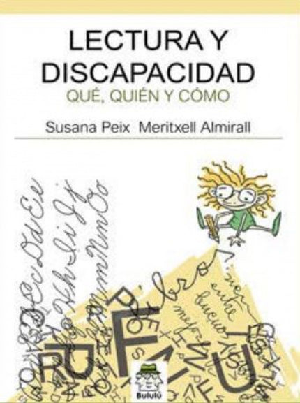 Libro Lectura Y Dicapacidad.: Una de las tareas de los prescriptores de literatura infantil es la de unir esfuerzos para garantizar que todos los niños y niñas accedan a la lectura en igualdad de condiciones, sobre todo, a la lectura como fuente de placer. Pero no todos los niños y niñas tienen las mismas capacidades...