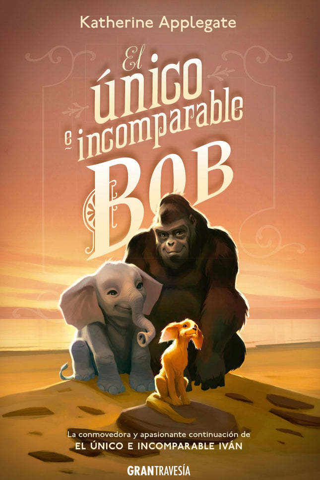 El único e incomparable Bob - Katherine Applegate - TAPA BLANDA O BOLSILLO