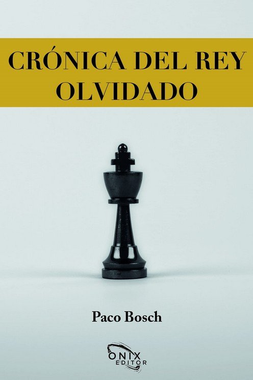 CRONICA DEL REY OLVIDADO - Francisco José Bosch Mateu - RÃºstica