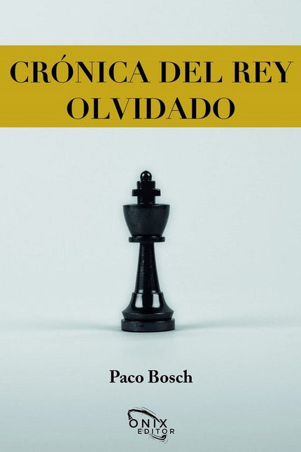CRONICA DEL REY OLVIDADO - Francisco José Bosch Mateu - RÃºstica