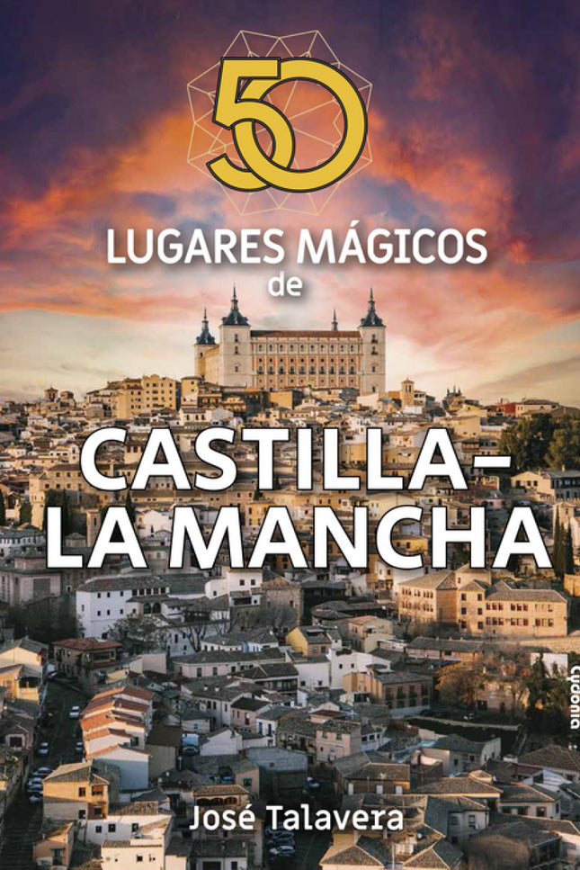 50 Lugares Mágicos De Castilla-la Mancha