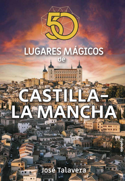 50 Lugares Mágicos De Castilla-la Mancha
