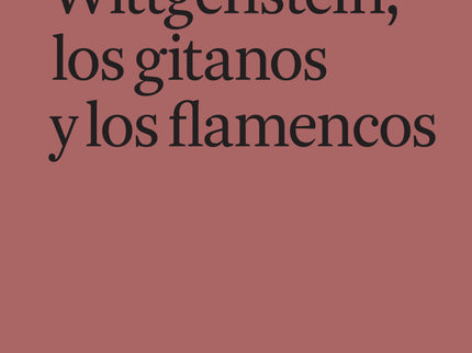 WITTGENSTEIN LOS GITANOS Y LOS FLAMENCOS - Pedro G. Romero - TAPA BLANDA O BOLSILLO