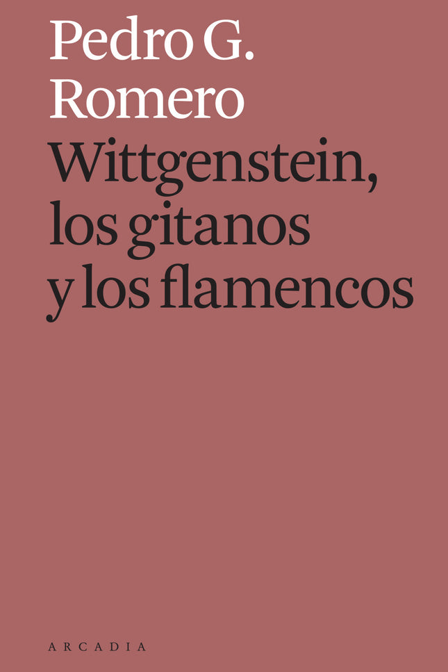 WITTGENSTEIN LOS GITANOS Y LOS FLAMENCOS - Pedro G. Romero - TAPA BLANDA O BOLSILLO