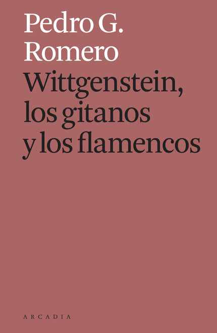 WITTGENSTEIN LOS GITANOS Y LOS FLAMENCOS - Pedro G. Romero - TAPA BLANDA O BOLSILLO
