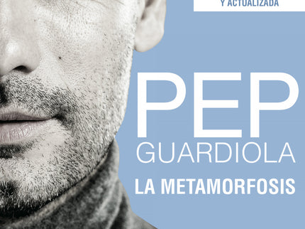 Pep Guardiola. La Metamorfosis. Edición 10º Aniversario