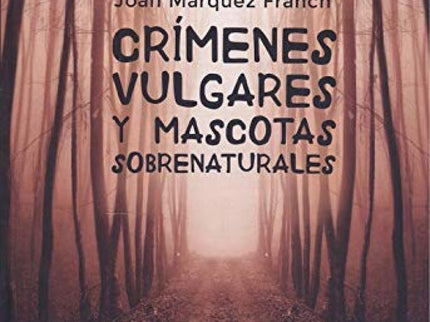 Crímenes Vulgares Y Mascotas Sobrenaturales