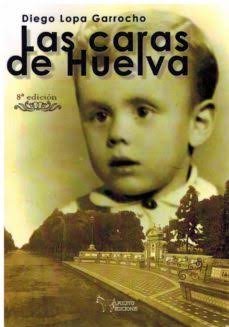 Las caras de Huelva - Diego Lopa Garrocho - Tapa blanda