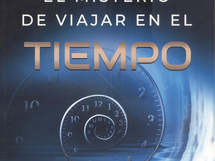 El Misterio De Viajar En El Tiempo