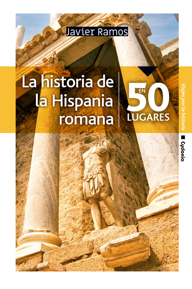 La Historia De La Hispania Romana En 50 Lugares