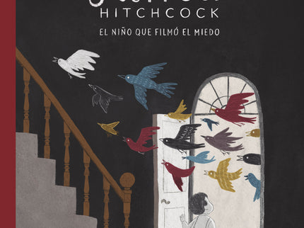 Alfred Hitchcock. El Niño Que Filmó El Miedo